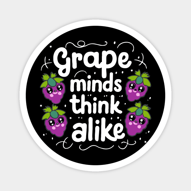 Grape Minds Think Alike Magnet by Teewyld